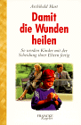 Damit die Wunden heilen. So werden Kinder mit der Scheidung ihrer Eltern fertig.